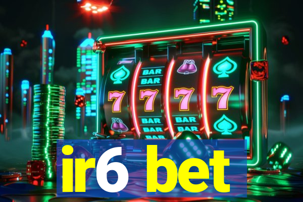 ir6 bet